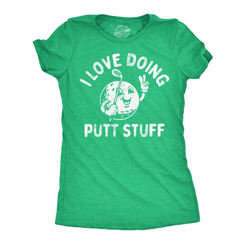 Organic Cotton Women T Shirt for Eco - Conscious WearersI Love Doing Putt Stuff Women's T Shirt