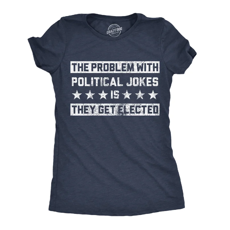 V - Neck Women T Shirt to Enhance the NecklineThe Problem With Political Jokes Is They Get Elected Women's T Shirt