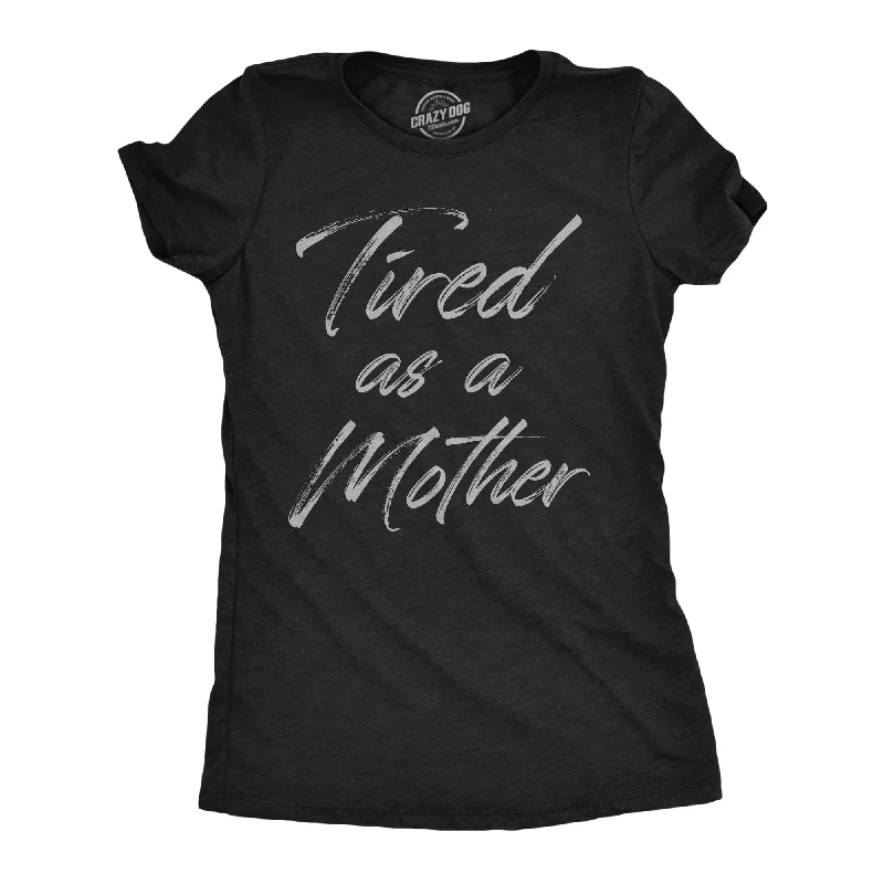 Crew Neck Women T Shirt with a Timeless DesignTired As A Mother Women's T Shirt