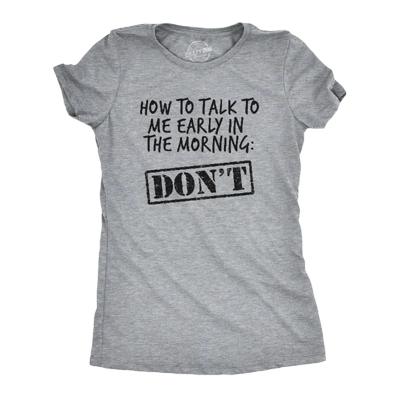 Embroidered Women T Shirt with Intricate DetailsHow To Talk To Me Early In The Morning Women's T Shirt