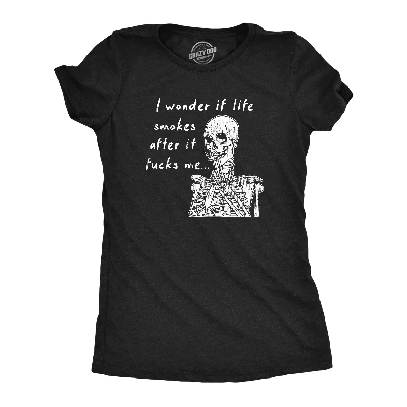 Graphic Print Women T Shirt for a Trendy StatementI Wonder If Life Smokes After It Fucks Me Women's T Shirt