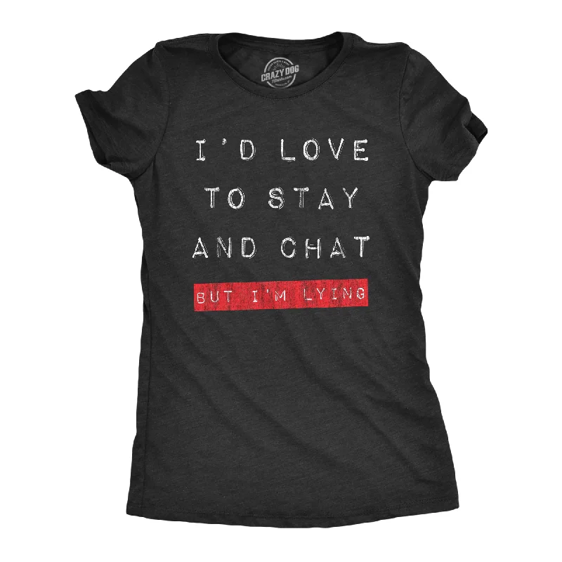 Tie - Dye Women T Shirt with a Bohemian VibeId Love To Stay And Chat But Im Lying Women's T Shirt