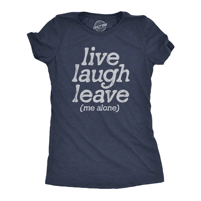 Crew Neck Women T Shirt with a Timeless DesignLive Laugh Leave Me Alone Women's T Shirt