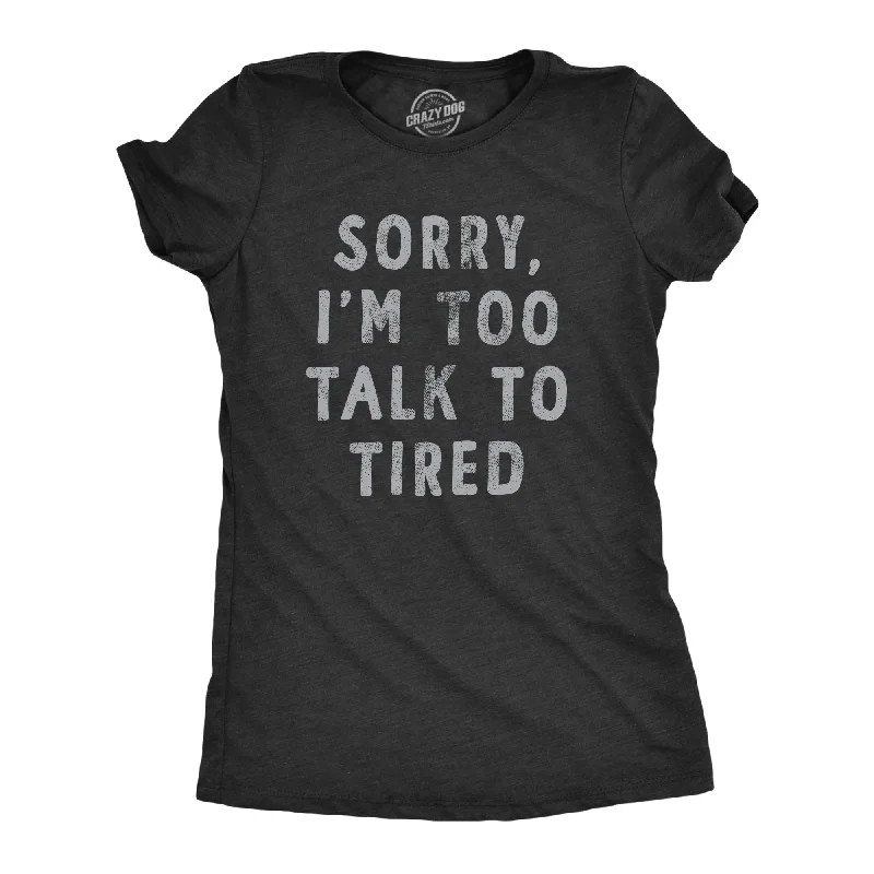 Long Sleeve Women T Shirt for Cooler WeatherSorry Im Too Talk To Tired Women's T Shirt