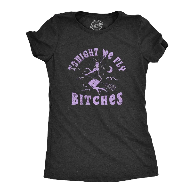 Graphic Print Women T Shirt for a Trendy StatementTonight We Fly Bitches Women's T Shirt