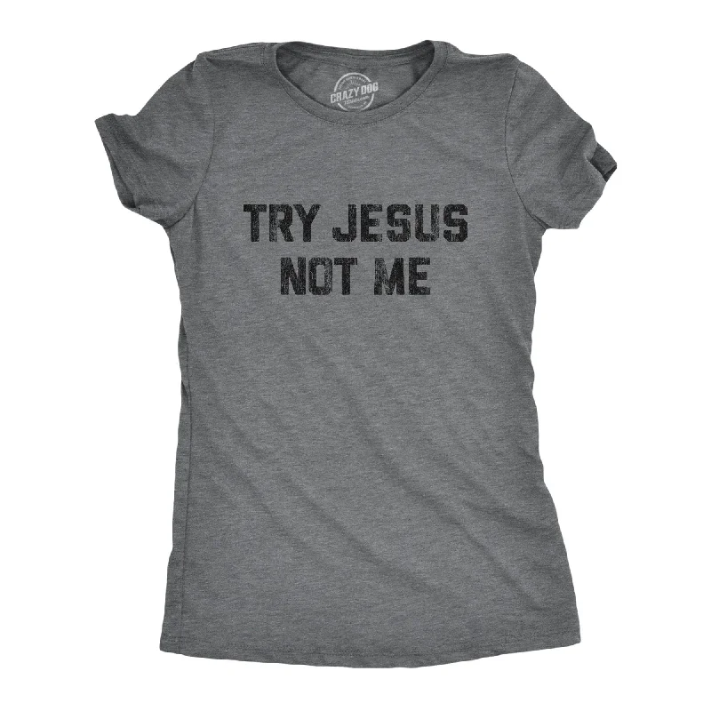 Tie - Dye Women T Shirt with a Bohemian VibeTry Jesus Not Me Women's T Shirt