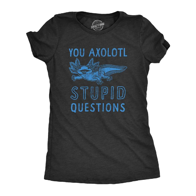 Sequined Women T Shirt for a Sparkly Night OutYou Axolotl Stupid Questions Women's T Shirt